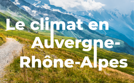 Le climat en Auvergne- Rhône-Alpes et ses conséquences